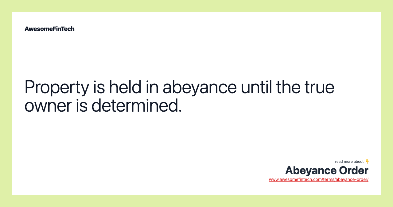 Property is held in abeyance until the true owner is determined.