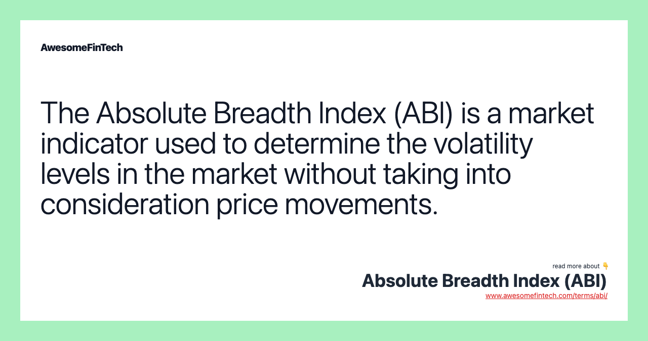The Absolute Breadth Index (ABI) is a market indicator used to determine the volatility levels in the market without taking into consideration price movements.