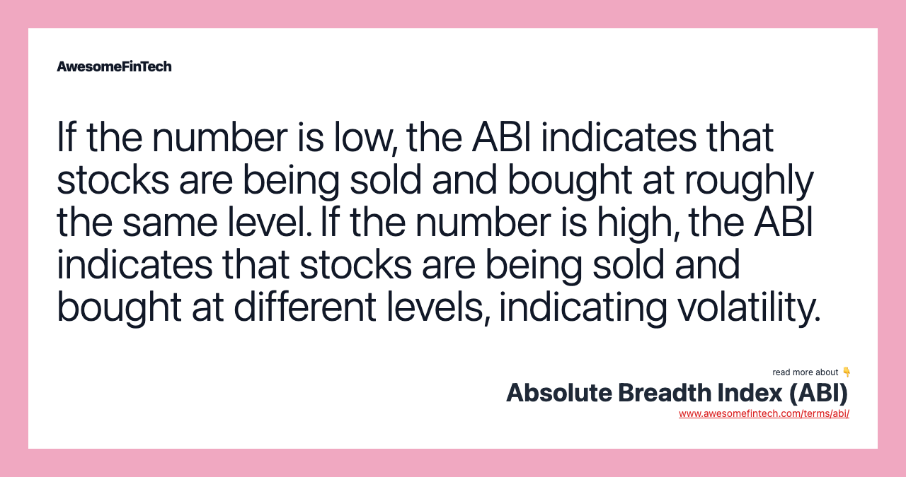 If the number is low, the ABI indicates that stocks are being sold and bought at roughly the same level. If the number is high, the ABI indicates that stocks are being sold and bought at different levels, indicating volatility.