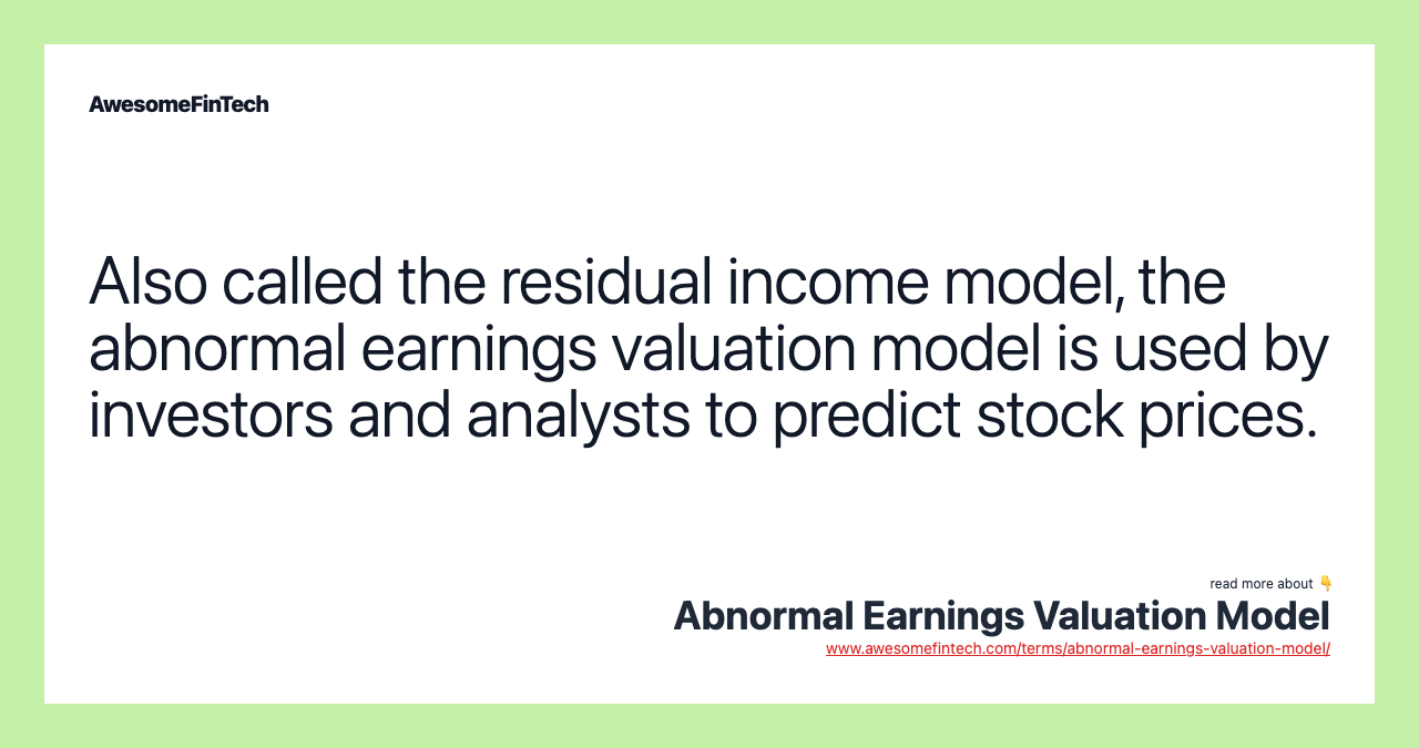 Also called the residual income model, the abnormal earnings valuation model is used by investors and analysts to predict stock prices.