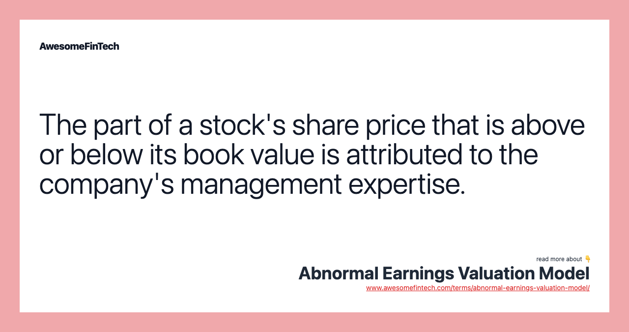 The part of a stock's share price that is above or below its book value is attributed to the company's management expertise.