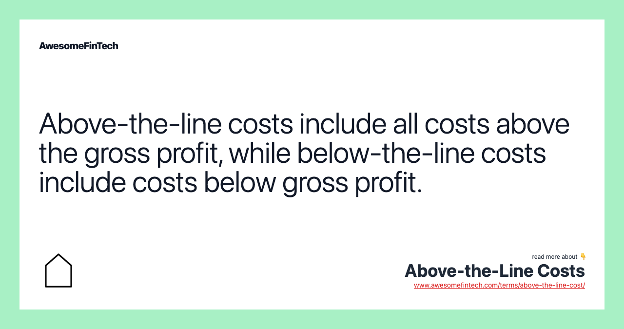 Above-the-line costs include all costs above the gross profit, while below-the-line costs include costs below gross profit.