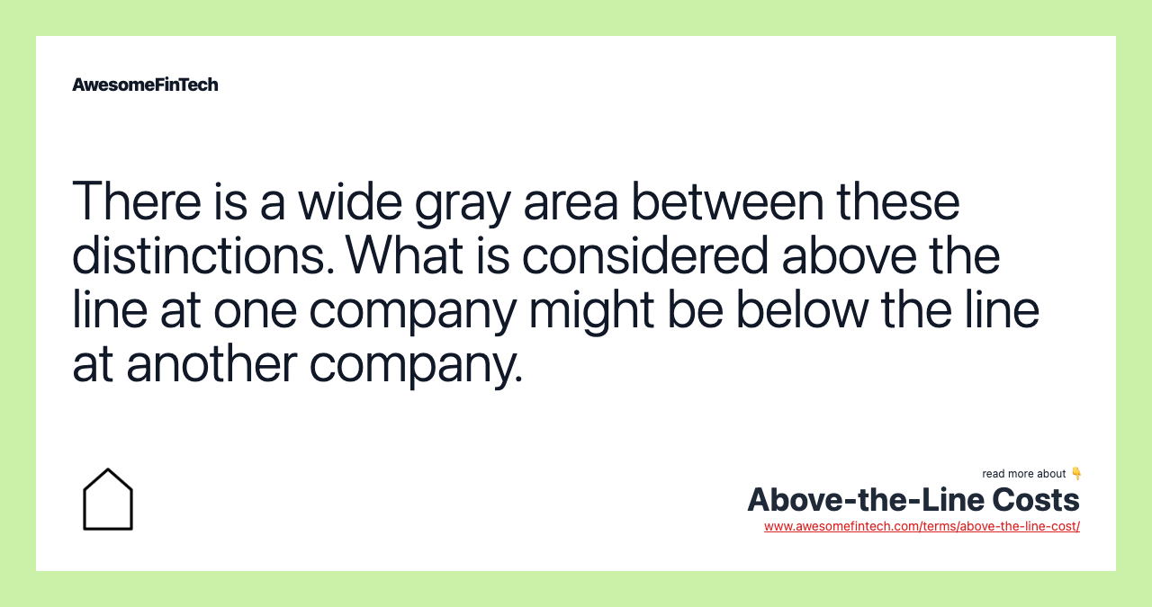 There is a wide gray area between these distinctions. What is considered above the line at one company might be below the line at another company.