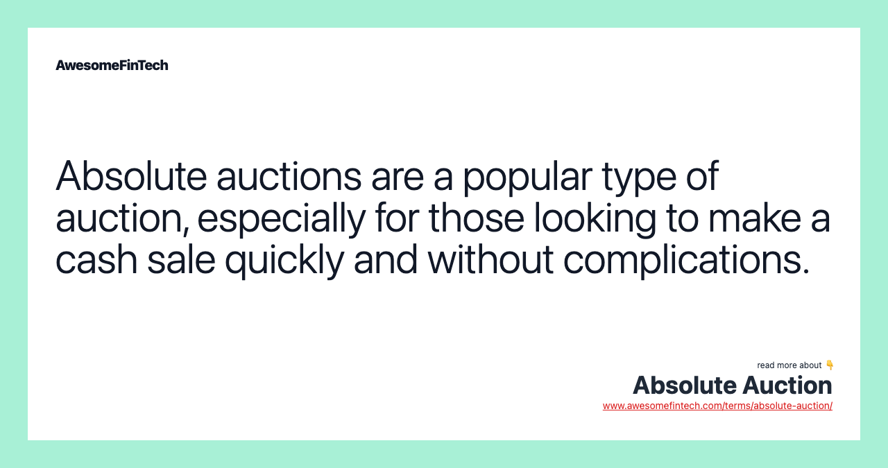 Absolute auctions are a popular type of auction, especially for those looking to make a cash sale quickly and without complications.
