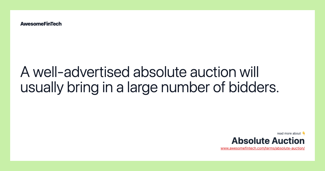 A well-advertised absolute auction will usually bring in a large number of bidders.