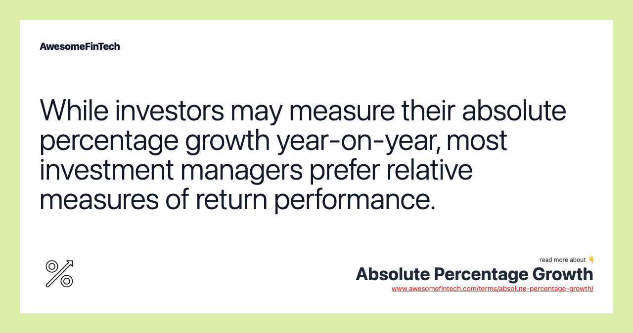 While investors may measure their absolute percentage growth year-on-year, most investment managers prefer relative measures of return performance.