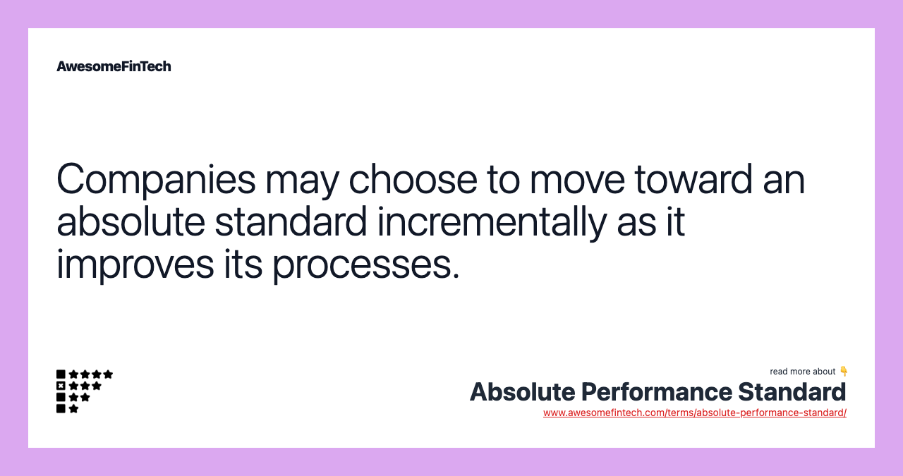 Companies may choose to move toward an absolute standard incrementally as it improves its processes.