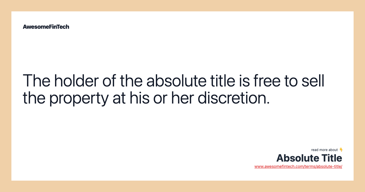 The holder of the absolute title is free to sell the property at his or her discretion.