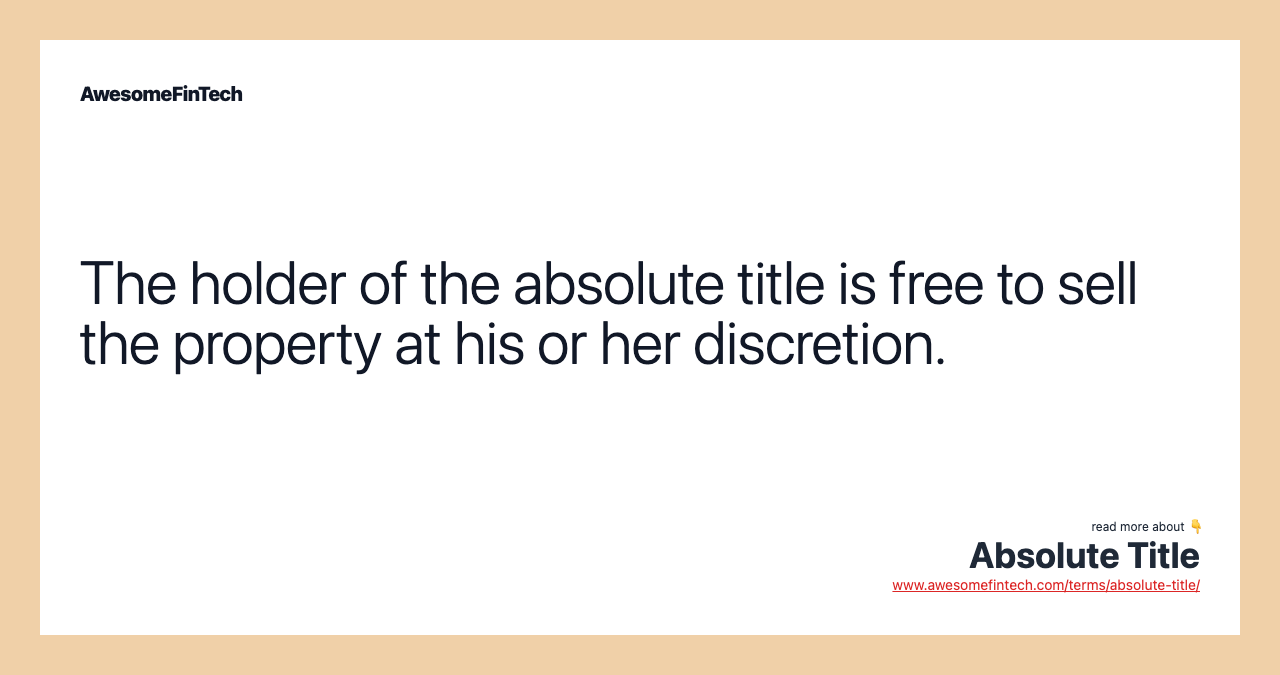 The holder of the absolute title is free to sell the property at his or her discretion.