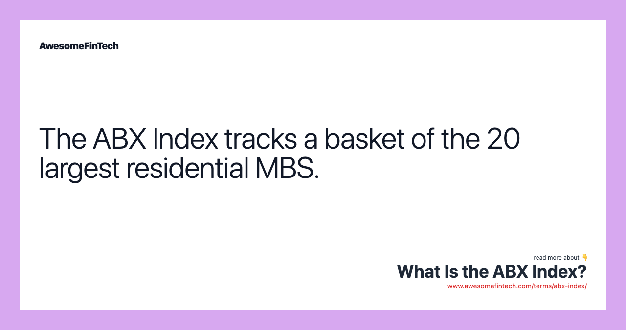 The ABX Index tracks a basket of the 20 largest residential MBS.