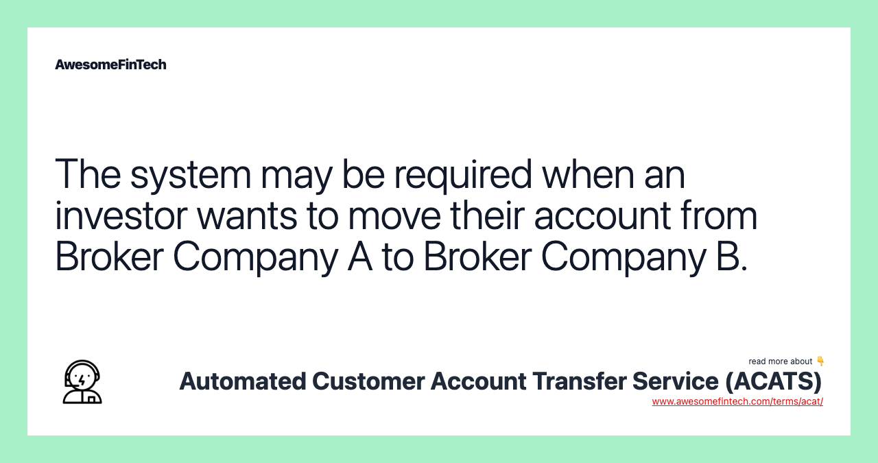 The system may be required when an investor wants to move their account from Broker Company A to Broker Company B.