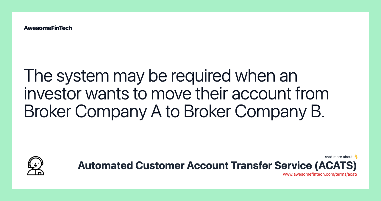 The system may be required when an investor wants to move their account from Broker Company A to Broker Company B.