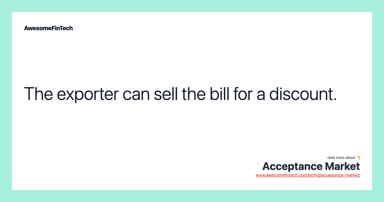 The exporter can sell the bill for a discount.