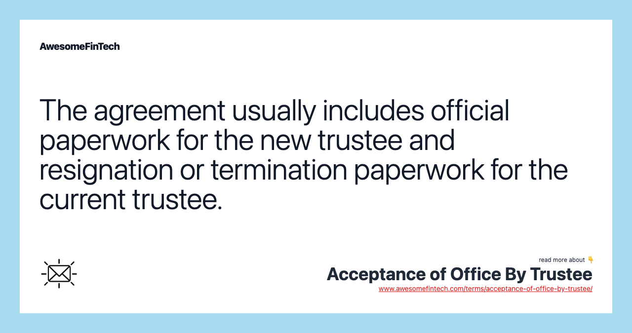 The agreement usually includes official paperwork for the new trustee and resignation or termination paperwork for the current trustee.