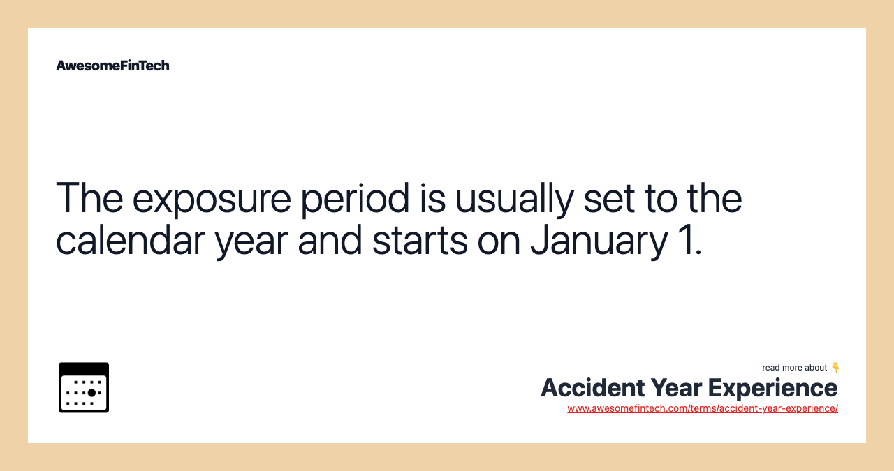 The exposure period is usually set to the calendar year and starts on January 1.