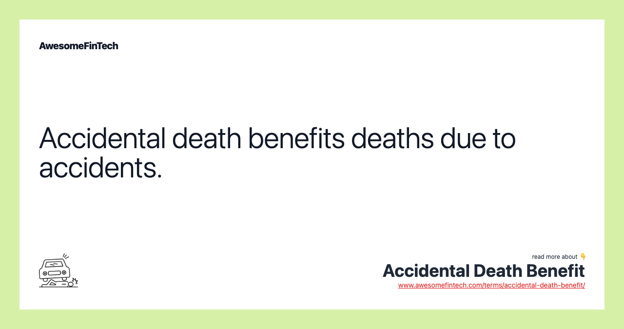 Accidental death benefits deaths due to accidents.