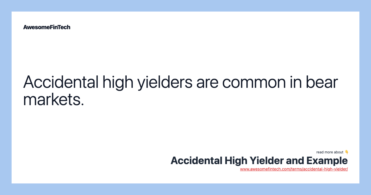 Accidental high yielders are common in bear markets.