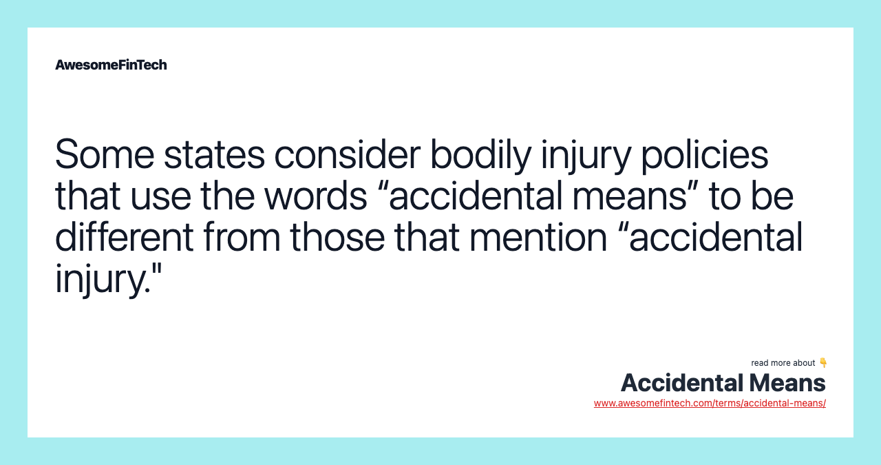 Some states consider bodily injury policies that use the words “accidental means” to be different from those that mention “accidental injury."