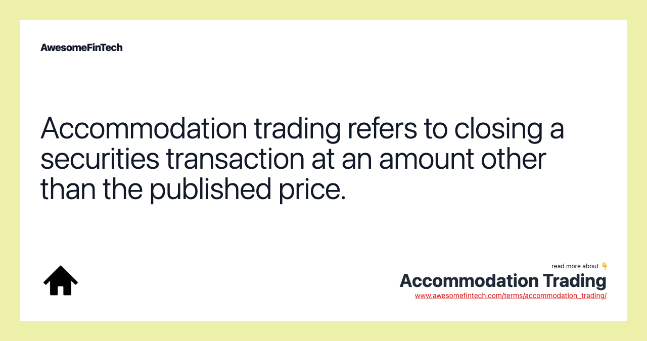 Accommodation trading refers to closing a securities transaction at an amount other than the published price.