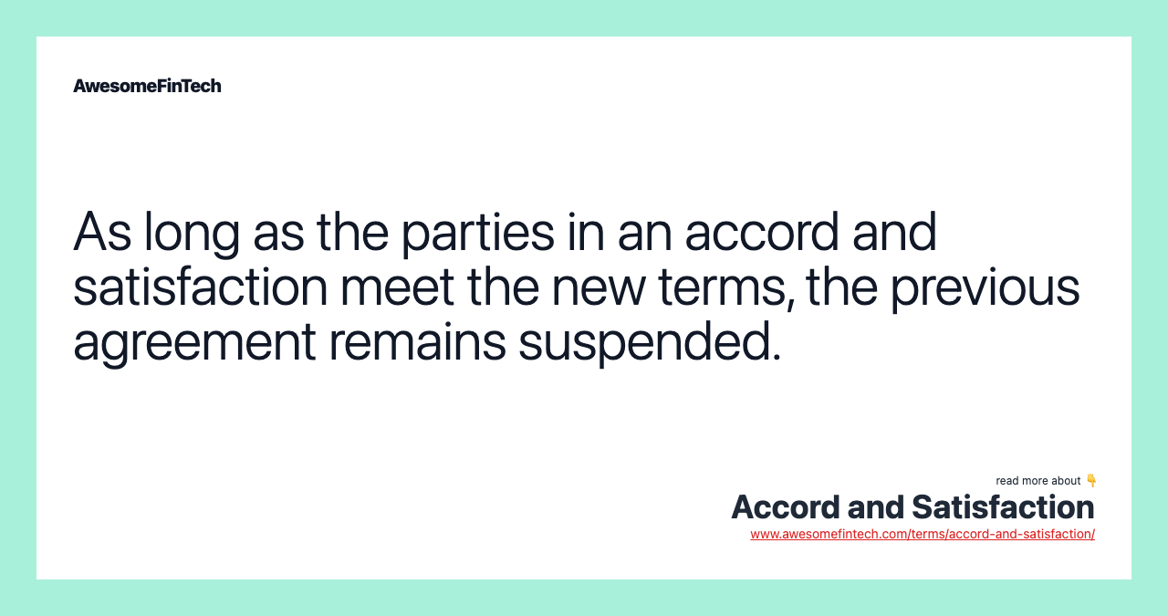 As long as the parties in an accord and satisfaction meet the new terms, the previous agreement remains suspended.