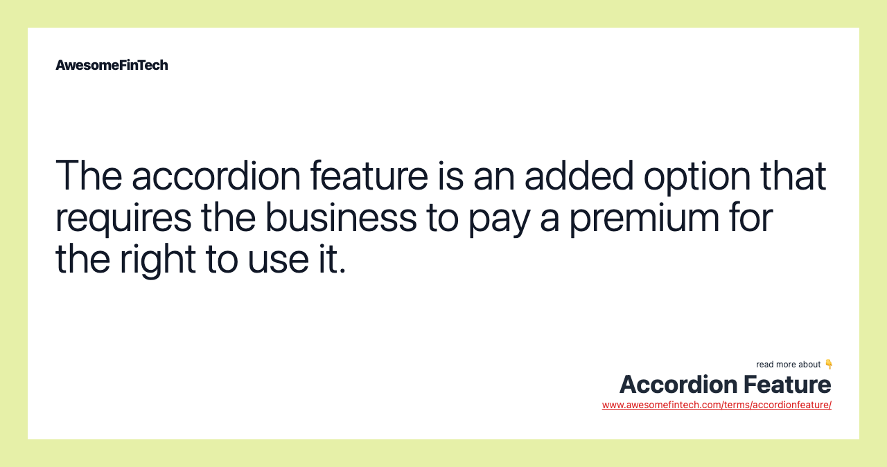 The accordion feature is an added option that requires the business to pay a premium for the right to use it.