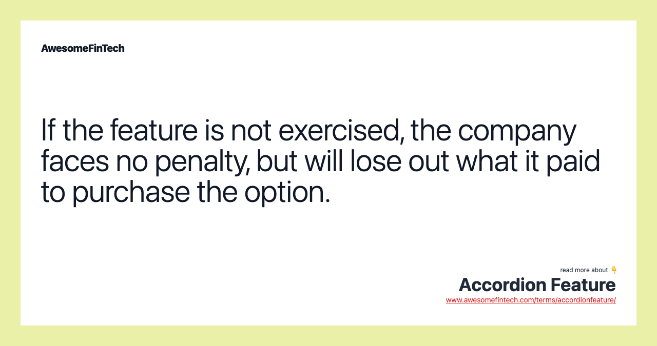 If the feature is not exercised, the company faces no penalty, but will lose out what it paid to purchase the option.