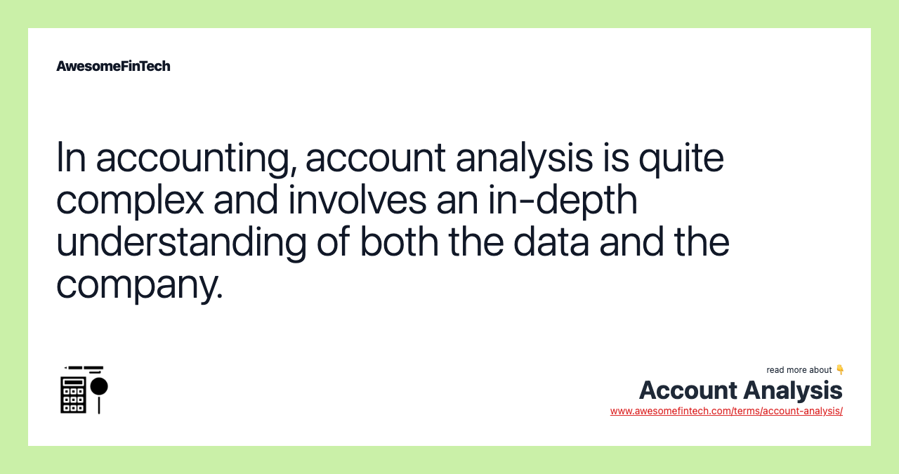 In accounting, account analysis is quite complex and involves an in-depth understanding of both the data and the company.