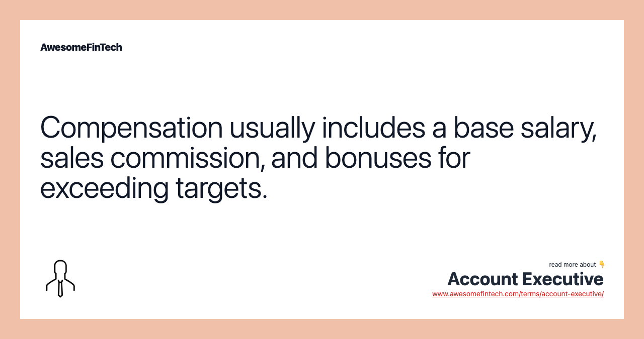 Compensation usually includes a base salary, sales commission, and bonuses for exceeding targets.