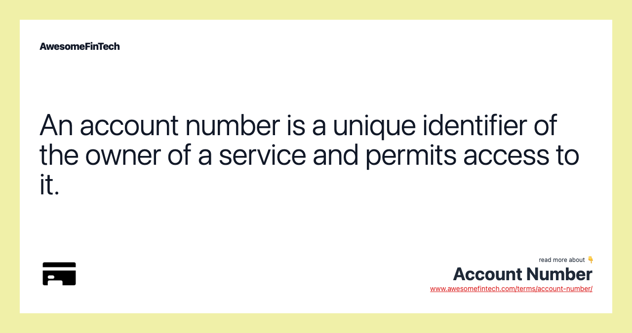 An account number is a unique identifier of the owner of a service and permits access to it.