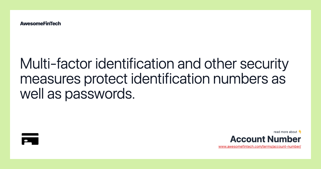 Multi-factor identification and other security measures protect identification numbers as well as passwords.