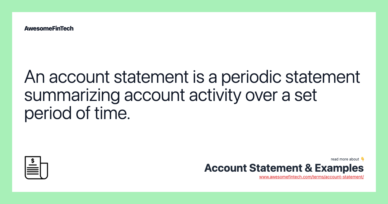 An account statement is a periodic statement summarizing account activity over a set period of time.