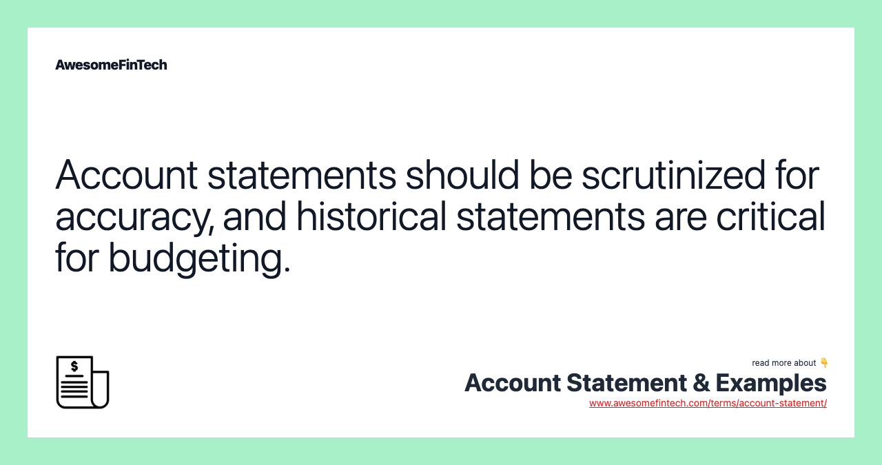 Account statements should be scrutinized for accuracy, and historical statements are critical for budgeting.