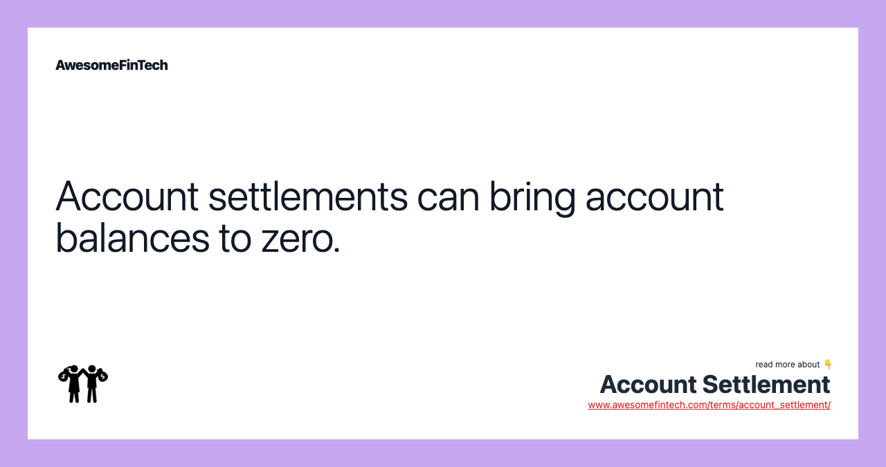 Account settlements can bring account balances to zero.