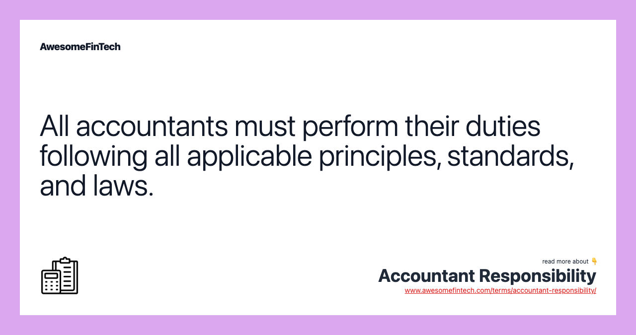 All accountants must perform their duties following all applicable principles, standards, and laws.