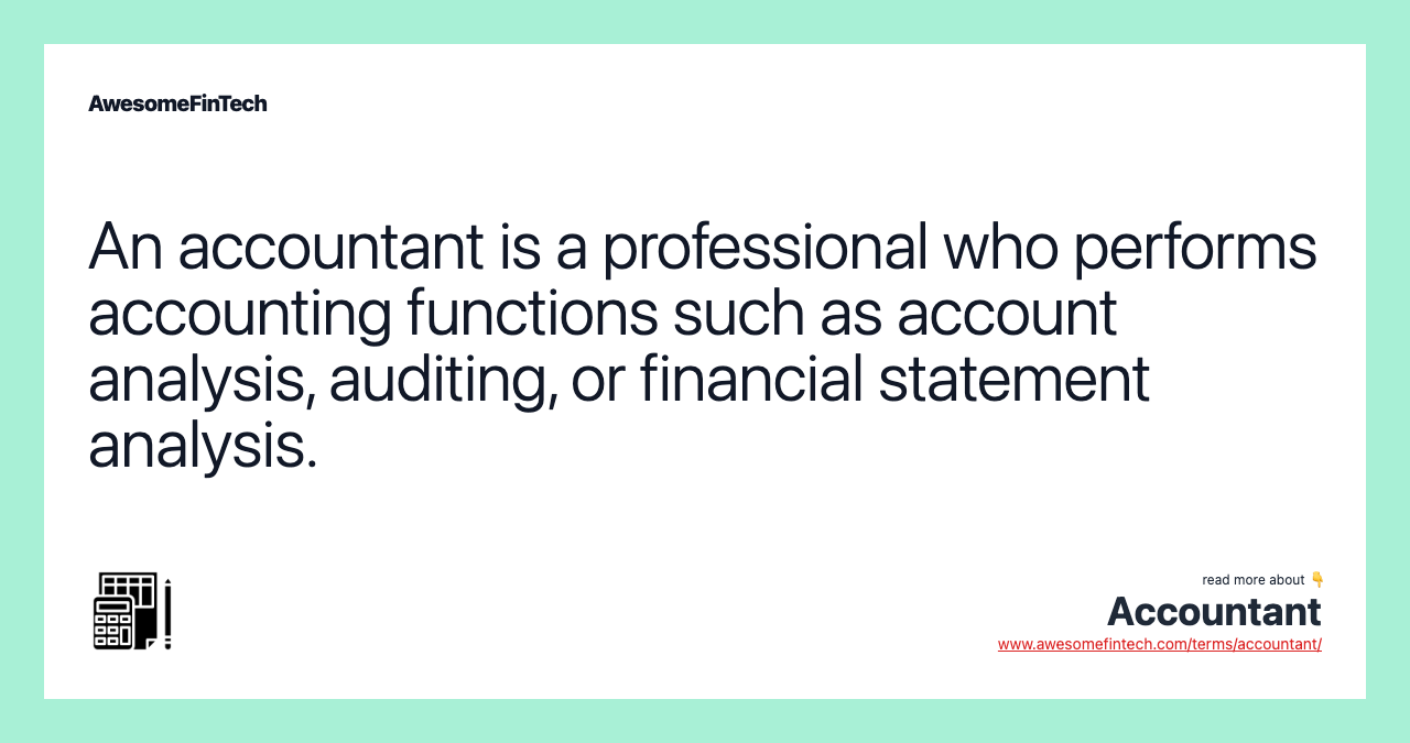 An accountant is a professional who performs accounting functions such as account analysis, auditing, or financial statement analysis.