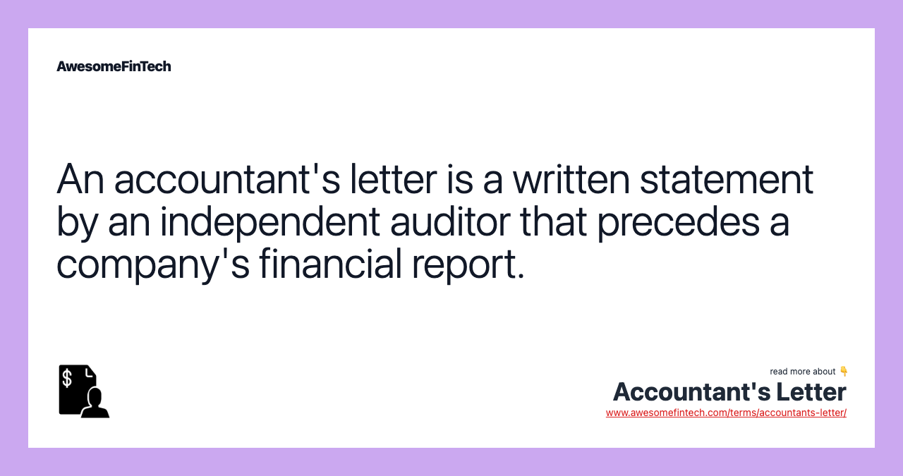 An accountant's letter is a written statement by an independent auditor that precedes a company's financial report.