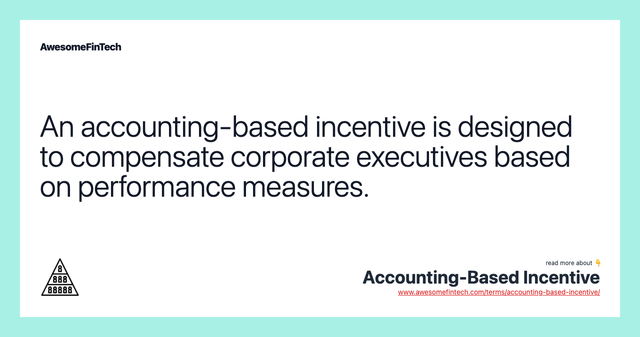 An accounting-based incentive is designed to compensate corporate executives based on performance measures.