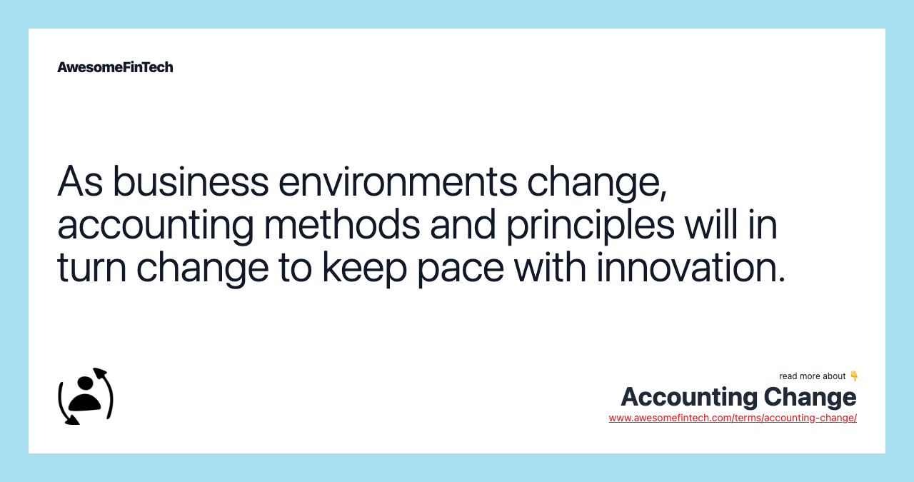 As business environments change, accounting methods and principles will in turn change to keep pace with innovation.