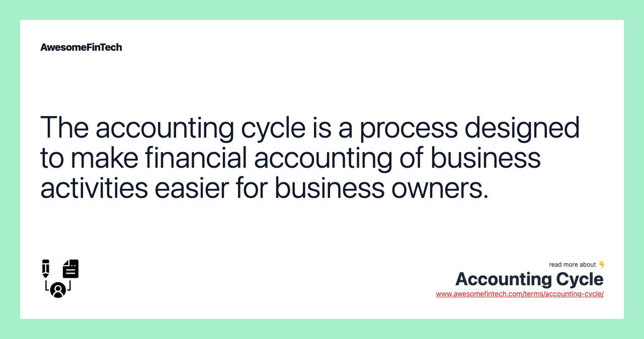 The accounting cycle is a process designed to make financial accounting of business activities easier for business owners.