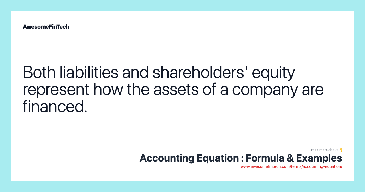 Both liabilities and shareholders' equity represent how the assets of a company are financed.