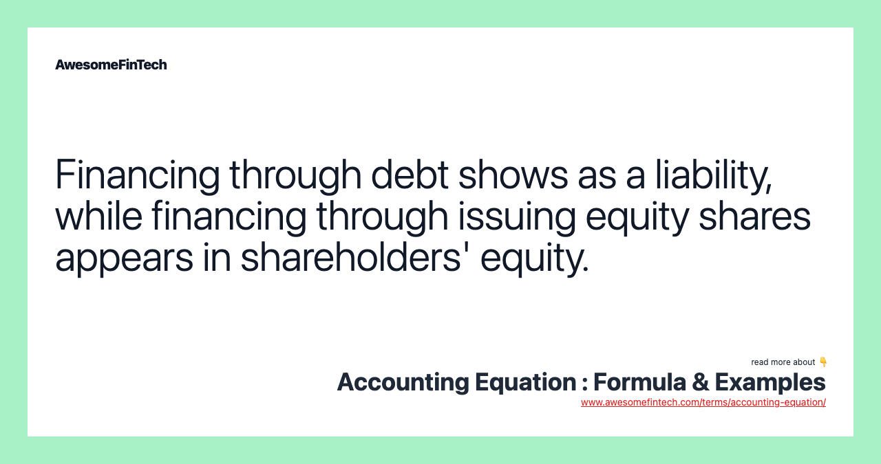 Financing through debt shows as a liability, while financing through issuing equity shares appears in shareholders' equity.