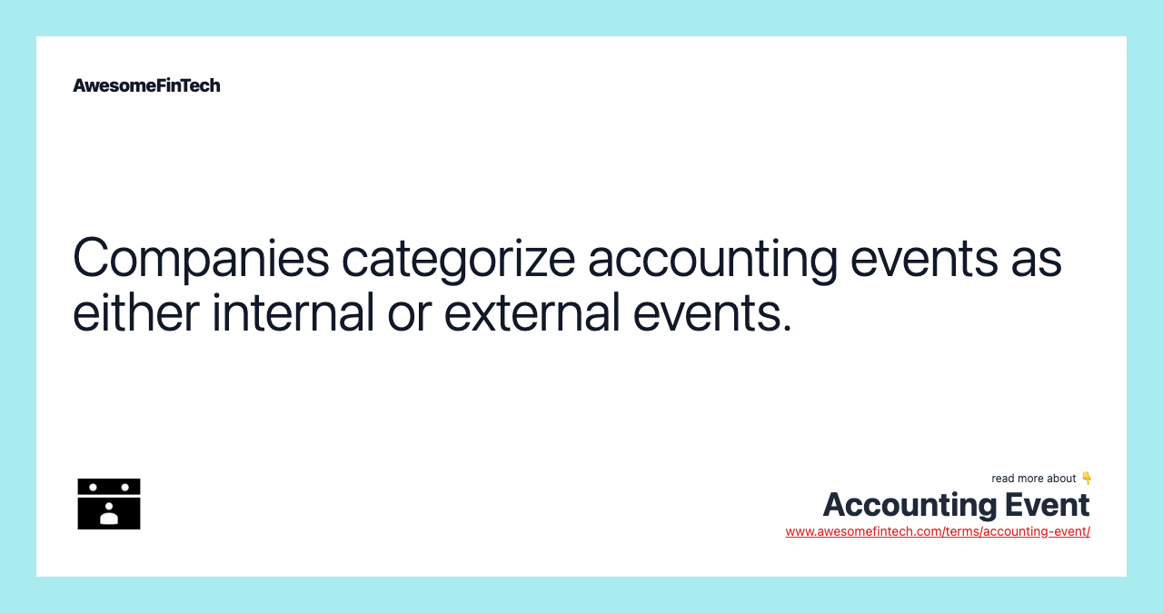 Companies categorize accounting events as either internal or external events.