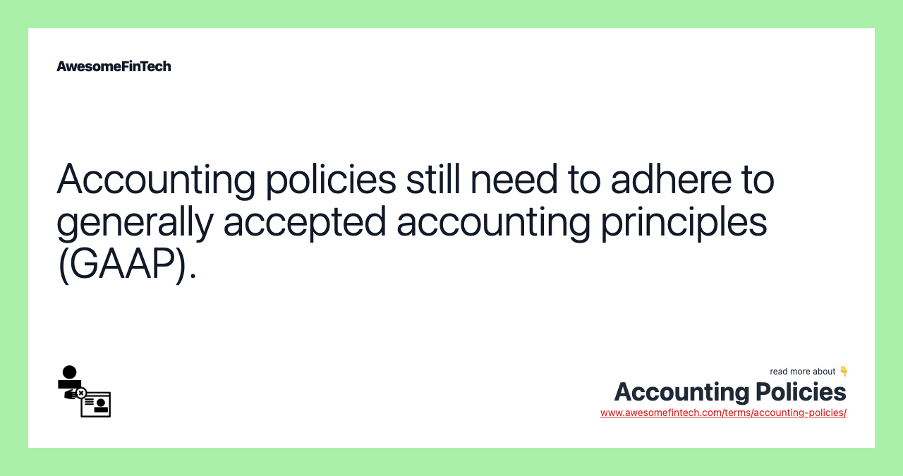 Accounting policies still need to adhere to generally accepted accounting principles (GAAP).