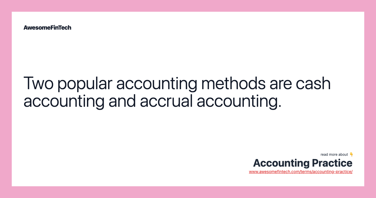 Two popular accounting methods are cash accounting and accrual accounting.