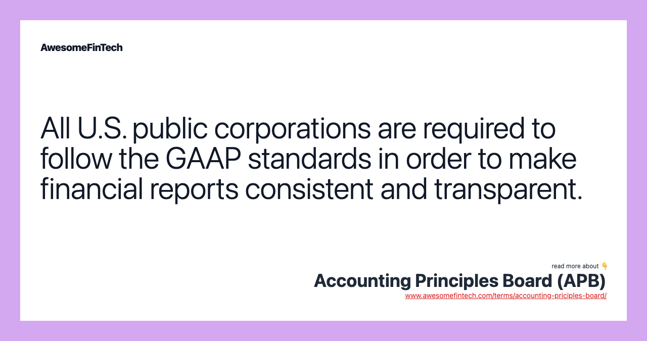 All U.S. public corporations are required to follow the GAAP standards in order to make financial reports consistent and transparent.
