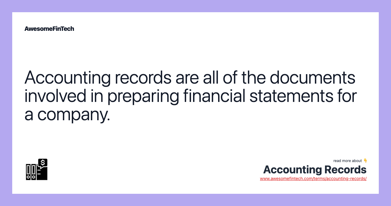 Accounting records are all of the documents involved in preparing financial statements for a company.
