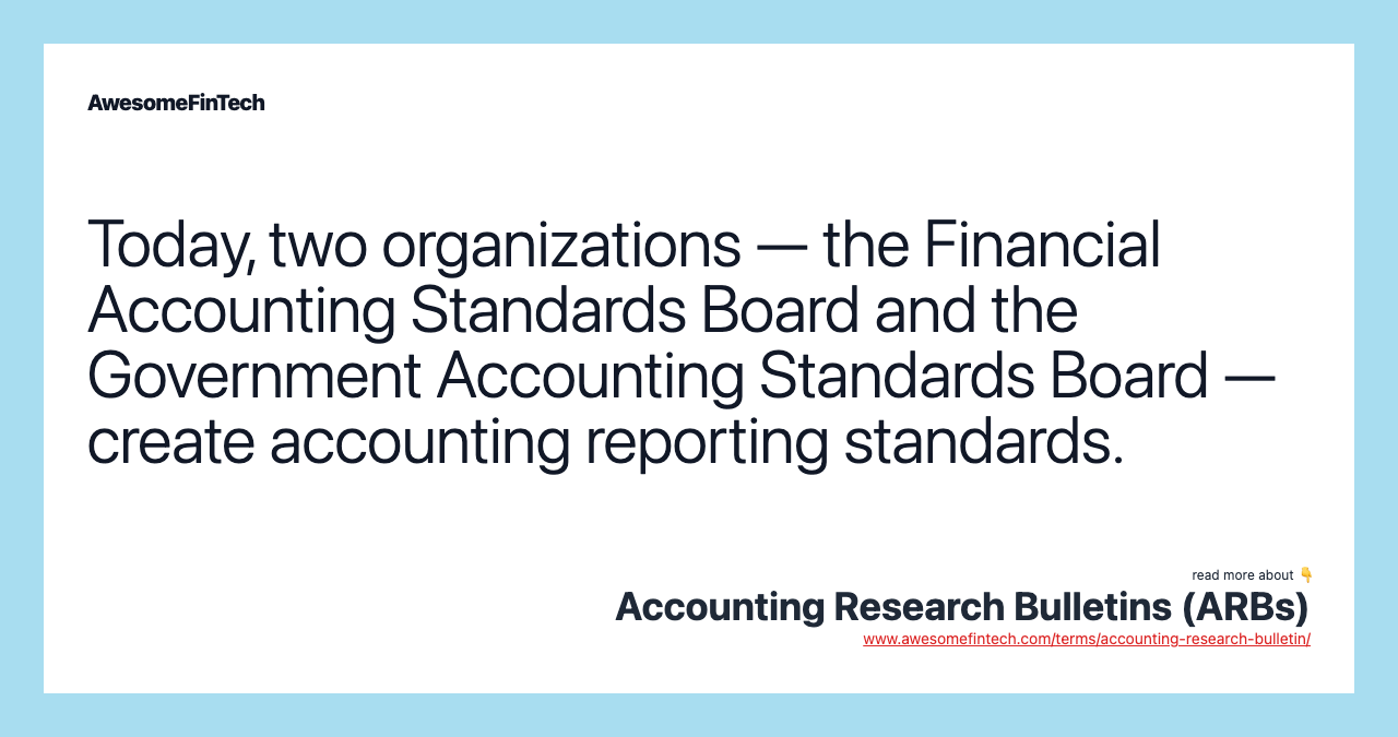 Today, two organizations — the Financial Accounting Standards Board and the Government Accounting Standards Board — create accounting reporting standards.