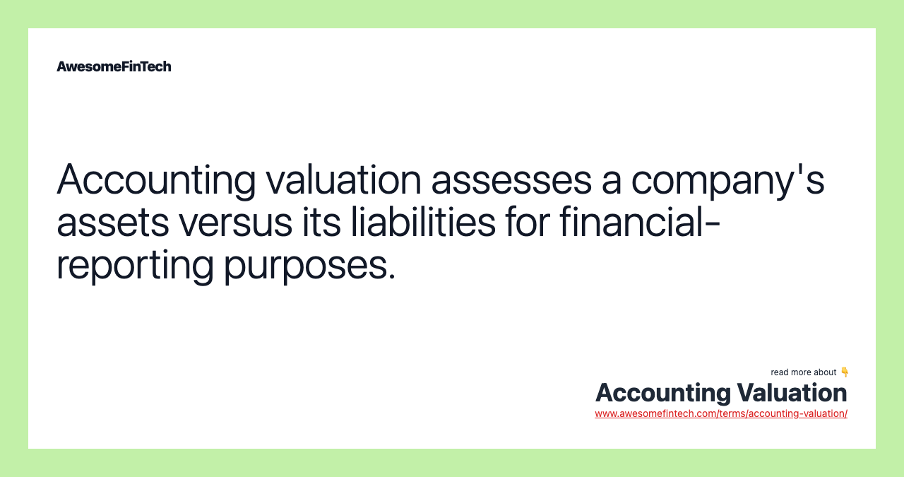 Accounting valuation assesses a company's assets versus its liabilities for financial-reporting purposes.