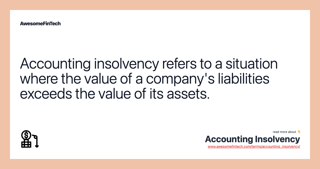 Accounting insolvency refers to a situation where the value of a company's liabilities exceeds the value of its assets.