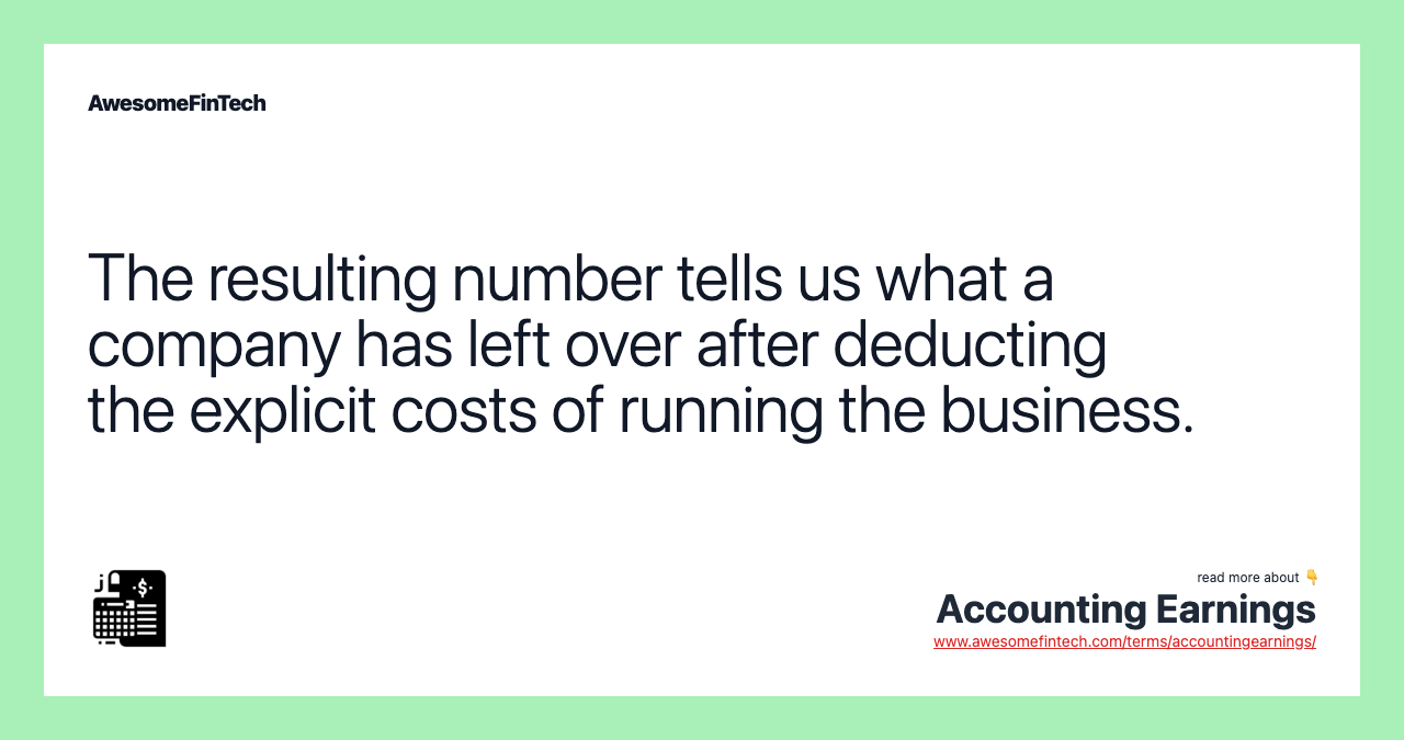 The resulting number tells us what a company has left over after deducting the explicit costs of running the business.